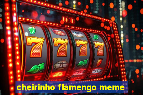 cheirinho flamengo meme